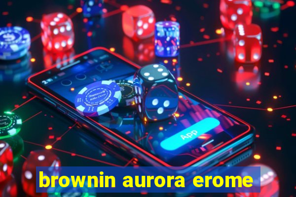 brownin aurora erome